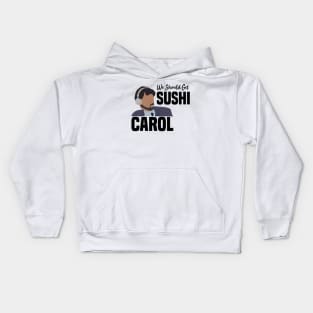 we should get sushi Kids Hoodie